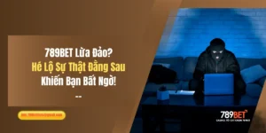 789BET Lừa Đảo? Hé Lộ Sự Thật Đằng Sau Khiến Bạn Bất Ngờ!
