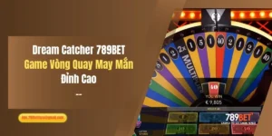 Dream Catcher 789BET: Game Vòng Quay May Mắn Đỉnh Cao