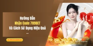 Hướng Dẫn Nhận Code 789BET Và Cách Sử Dụng Hiệu Quả