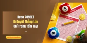 Keno 789BET: Bí Quyết Thắng Lớn Chỉ Trong Tầm Tay!