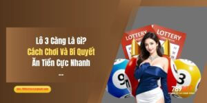 Lô 3 Càng Là Gì? Cách Chơi Và Bí Quyết Ăn Tiền Cực Nhanh