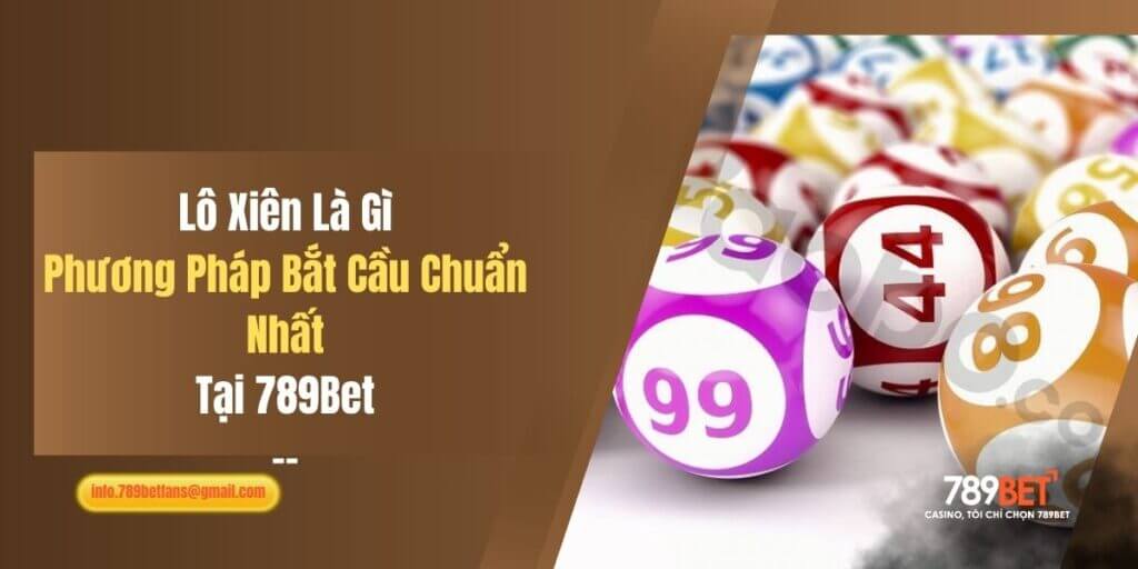 Lô Xiên Là Gì? Phương Pháp Bắt Cầu Chuẩn Nhất Tại 789Bet 1 Lô Xiên Là Gì? Phương Pháp Bắt Cầu Chuẩn Nhất Tại 789Bet