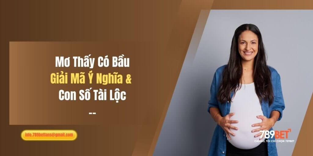 Mơ Thấy Có Bầu: Giải Mã Ý Nghĩa & Con Số Tài Lộc